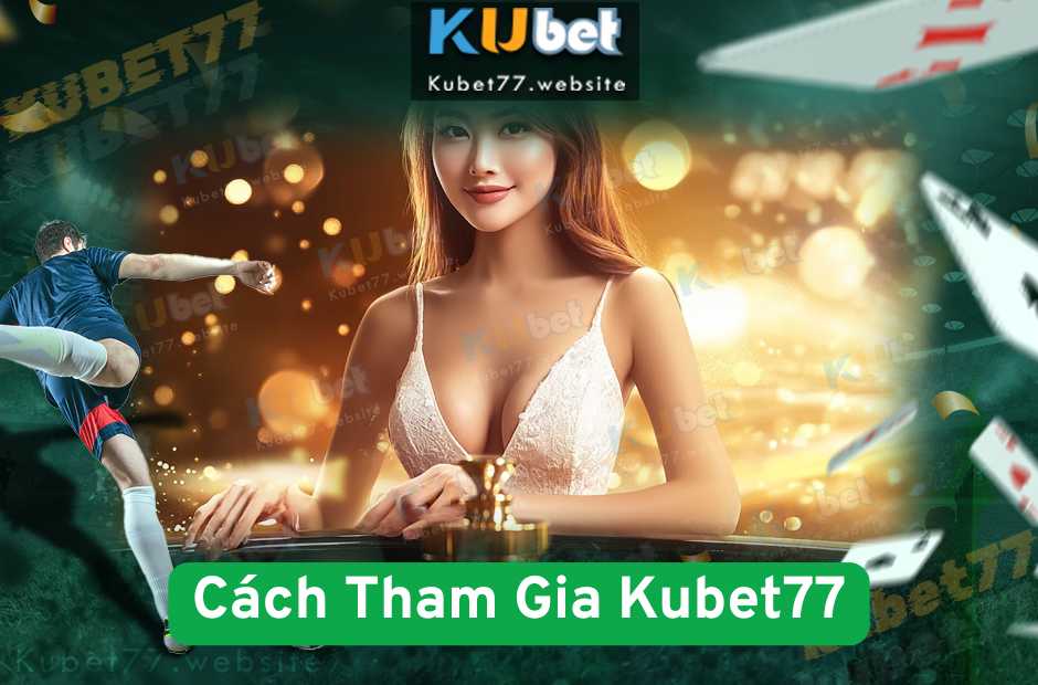 Cách Tham Gia Kubet77 - Đăng Ký Và Kích Hoạt Tài Khoản Dễ Dàng