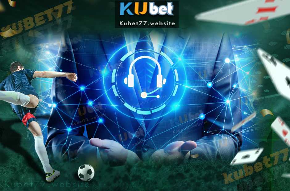 Vì Sao Hỗ Trợ Kubet Được Đánh Giá Cao?
