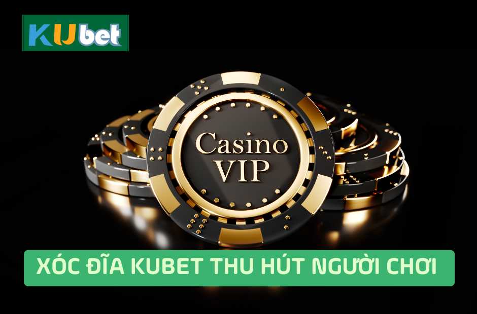 Kubet Xóc Đĩa "Gây Nghiện" Với Người Chơi