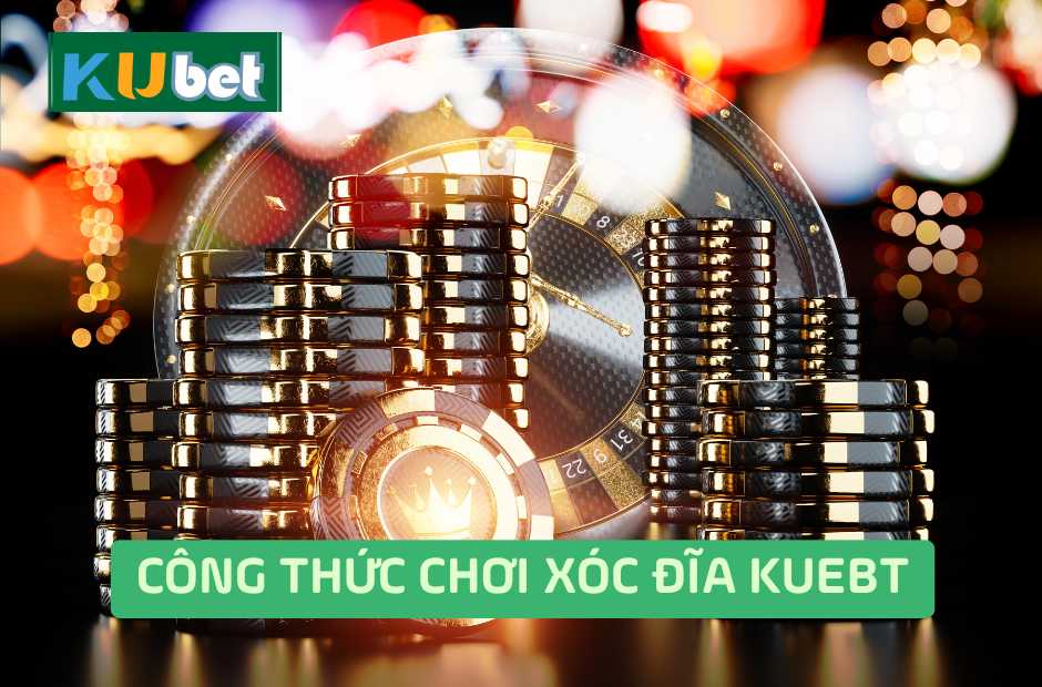 Công Thức Chơi Xóc Đĩa Kubet77 Hiệu Quả