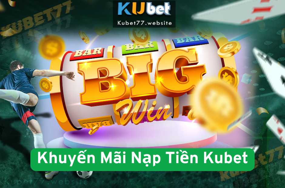 Khuyến Mãi Nạp Tiền Kubet Mới Nhất 2025