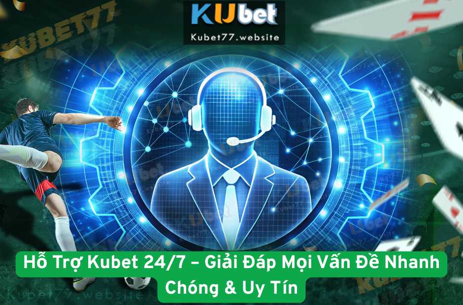 Hỗ Trợ Kubet 24/7