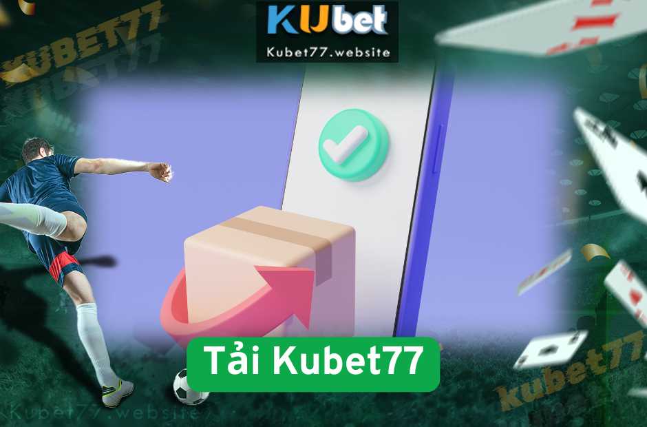 Tải Kubet77 - Hướng Dẫn Tải App Kubet Cho Android & iOS