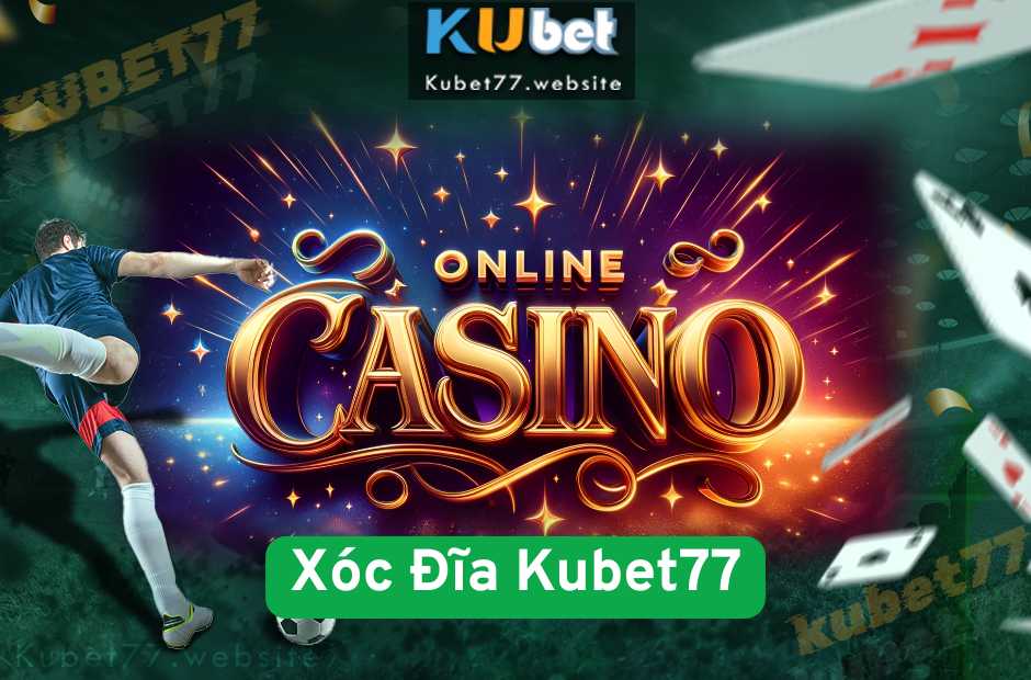 Xóc Đĩa Kubet77 – Đánh Thức Vận May Trong Một Cái Xóc