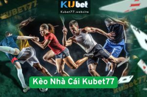 Bí Kíp Bắt Kèo Nhà Cái Kubet77 Chuẩn Từng Phút – Thắng Lớn