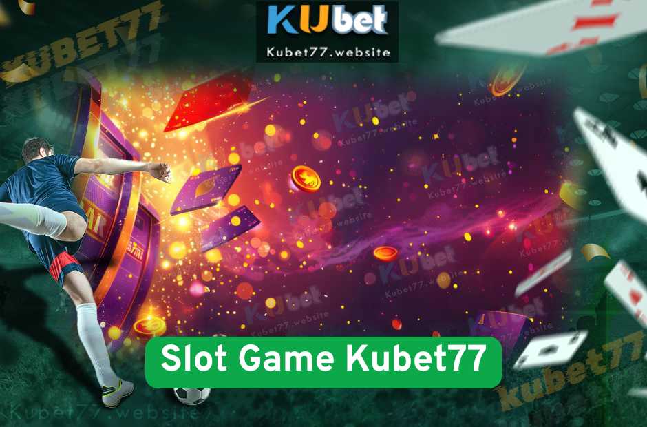 Slot Game Kubet77 - Bí Quyết Chơi Trúng Jackpot Mỗi Ngày