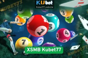 Hướng Dẫn Chơi XSMB Kubet77 - Chốt Số An Toàn Mỗi Ngày