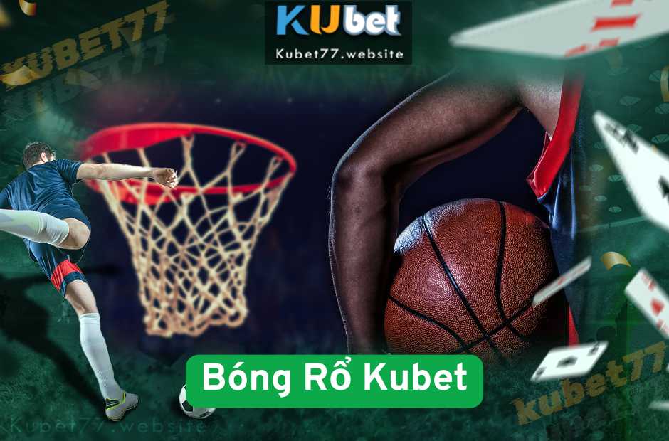 Bí Kíp Cá Cược Bóng Rổ Kubet