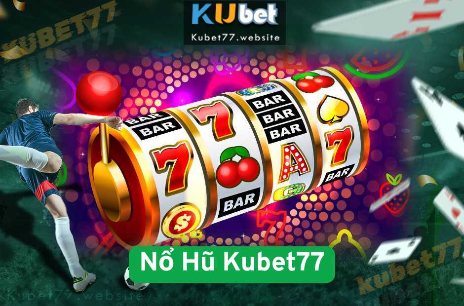 Bí Quyết Nổ Hũ Kubet77 Từ Cao Thủ